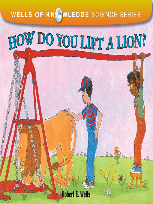 Title details for How Do You Lift a Lion? by Robert E Wells - Available
